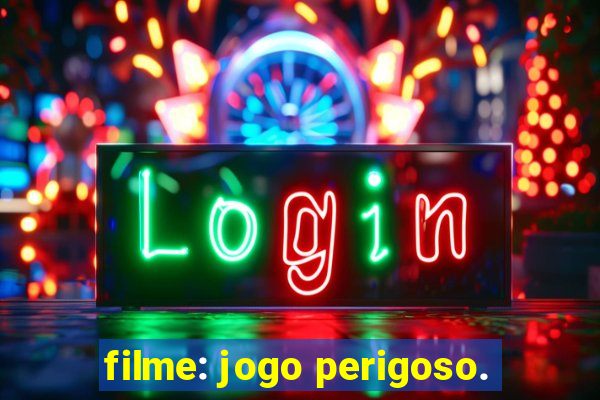 filme: jogo perigoso.